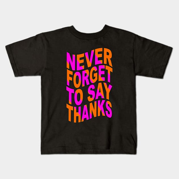 Never forget to say thanks Kids T-Shirt by Evergreen Tee